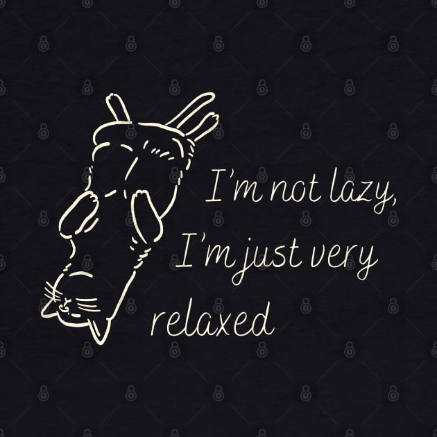 I'm not lazy I'm just very relaxed by ArtsyStone